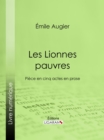 Image for Les Lionnes pauvres: Piece en cinq actes en prose