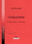 Image for L&#39;Irreparable: Deuxieme amour - Profils perdus
