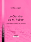 Image for Le Gendre de M. Poirier: Comedie en quatre actes en prose