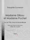 Image for Madame Gibou et Madame Pochet: ou Le The chez la ravaudeuse - Piece grivoise en trois actes melee de couplets