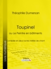 Image for Toupinel: ou Le Peintre en batiments - Comedie en deux actes melee de chant