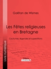 Image for Les Fetes religieuses en Bretagne: Coutumes, legendes et superstitions