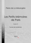 Image for Les Petits Memoires de Paris: Tome VI - Toutes les bohemes