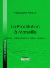 Image for La Prostitution a Marseille: Histoire - Administration et Police - Hygiene