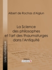 Image for La Science des philosophes et l&#39;art des thaumaturges dans l&#39;Antiquite