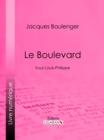 Image for Le Boulevard: Sous Louis-Philippe