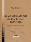 Image for La Vie et le Monde du boulevard (1830-1870): Un dandy : Nestor Roqueplan