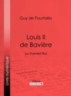Image for Louis II de Baviere: ou Hamlet-Roi