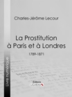 Image for La Prostitution a Paris et a Londres: (1789-1871)