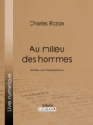 Image for Au milieu des hommes: Notes et Impressions