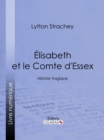 Image for Elisabeth et le Comte d&#39;Essex: Histoire tragique