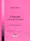 Image for 5 heures : La Rue du Croissant: Les Minutes parisiennes