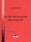 Image for La Vie amoureuse de Louis XIV
