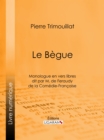 Image for Le Begue: Monologue en vers libres dit par M. de Feraudy, de la Comedie-Francaise