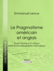 Image for Le Pragmatisme americain et anglais: Etude historique et critique suivie d&#39;une bibliographie methodique