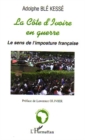 Image for La Cote d&#39;Ivoire en guerre: Le sens de l&#39;imposture francaise