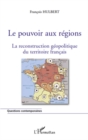 Image for Le pouvoir aux regions - la reconstruction geopolitique du t.