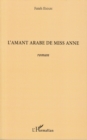 Image for L&#39;amant arabe de miss anne - roman.