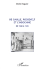 Image for De gaulle, roosevelt et l&#39;indochine de 1940 A 1945.