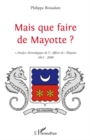 Image for Mais que faire de Mayotte?: chronologie commentee d&#39;une &quot;affaire aussi derisoire&quot;, 1841-2000