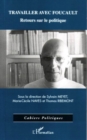 Image for Travailler avec Foucault: Retours sur le politique