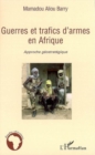 Image for Guerres et trafics d&#39;armes en afrique approche geostrategiqu.