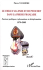 Image for Le Chili d&#39;Allende et de Pinochet dans la presse francaise: Passions politiques, information et desinformation - 1970-2005
