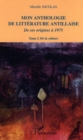 Image for Mon anthologie de litterature antillaise: Tome 1 - De la culture - De ses origines a 1975