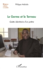 Image for Le germe et le terreau - quete identitaire d&#39;un pretre.
