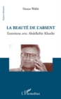 Image for La beaute de l&#39;absent - entretiens avec abdelkebir khatibi.