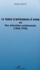 Image for Le temps d&#39;apprendre a vivre ou une education sentimentale (1963-1978)