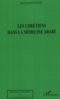Image for Chretiens dans la medecine arabe.