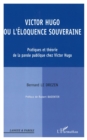 Image for Victor Hugo ou l&#39;eloquence souveraine: Pratiques et theorie de la parole publique chez Victor Hugo