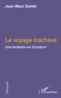 Image for Voyage inacheve: une fantaisiesur schub.