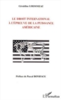 Image for Le droit international a l&#39;epreuve de la puissance americaine