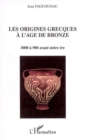 Image for Les origines grecques a l&#39;age de bronze: 3000 a 900 avant notre ere