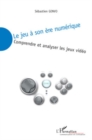 Image for Le jeu A son Ere numerique - comprendre et analyser les jeux.