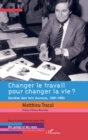 Image for Changer le travail pour changer la vie?