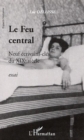 Image for Le feu central: Neuf ecrivains-cles du XIXe siecle