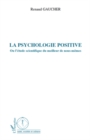 Image for La psychologie positive - ou l&#39;etude scientifique du meilleu.
