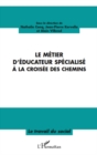 Image for Le metier d&#39;educateur specialise A la croisee des chemins.