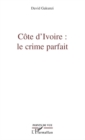 Image for Cote d&#39;Ivoire : le crime parfait.