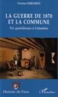 Image for La guerre de 1870 et la Commune: Vie quotidienne a Colombes