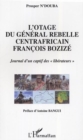 Image for L&#39;otage du general rebelle centrafricain Francois Bozize: Journal d&#39;un captif des &amp;quote;liberateurs&amp;quote;