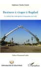 Image for Business a risque a Bagdad: Le retour des entreprises francaises en Irak