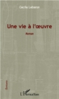 Image for Une vie a l&#39;oeuvre.