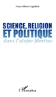 Image for Science, religion et politique dans l&#39;utopie libertine.