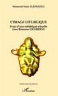 Image for L&#39;image liturgique: Essai d&#39;une esthetique rituelle chez Romano Guardini
