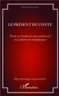 Image for Le present du conte: Etude sur l&#39;oralite du conte traditionnel et ses fondements metaphysiques