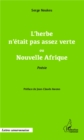Image for L&#39;herbe n&#39;etait pas assez verte ou Nouvelle Afrique: Poesie